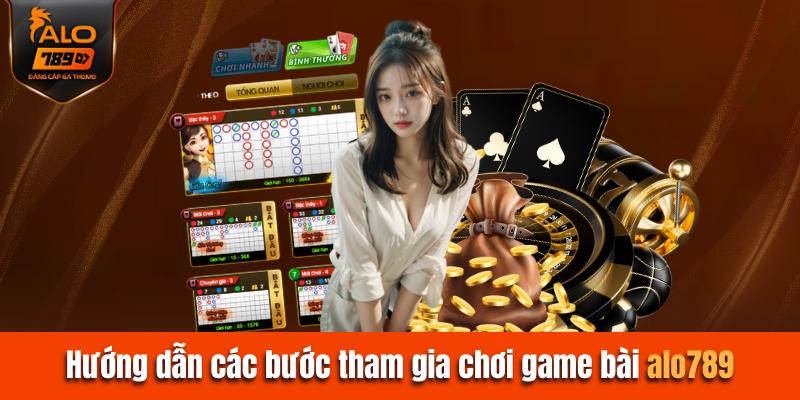 Hướng dẫn chi tiết các bước tham gia chơi game bài Alo789