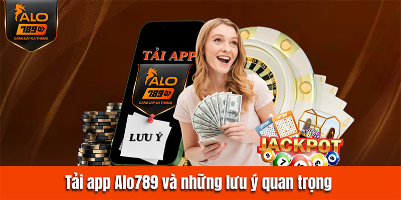 Tải app Alo789 và những điều quan trọng cần lưu ý
