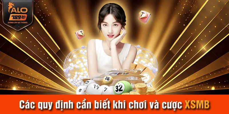 Các quy định cần biết khi chơi và cược XSMB