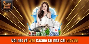 Đôi nét về WM Casino tại nhà cái Alo789