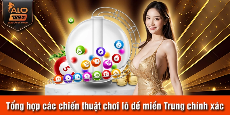 Tổng hợp các chiến thuật chơi lô đề miền Trung chính xác